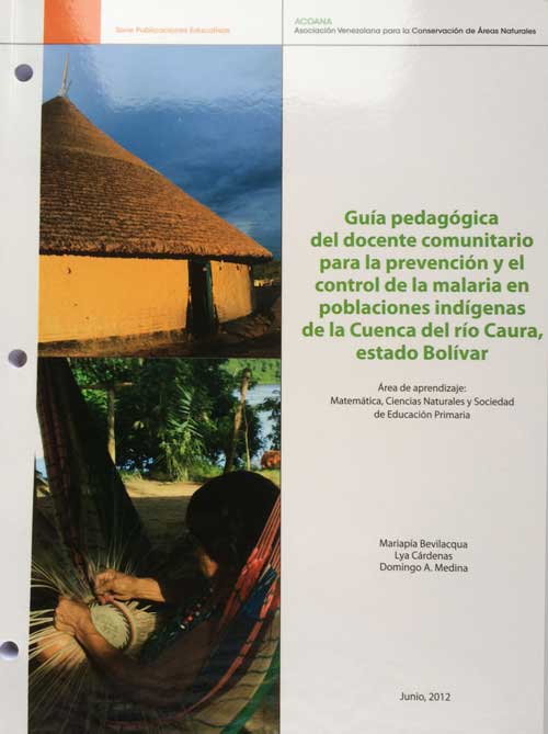 Guía pedagógica del docente comunitario para la prevención y el control de la malaria en poblaciones indígenas de la Cuenca del río Caura