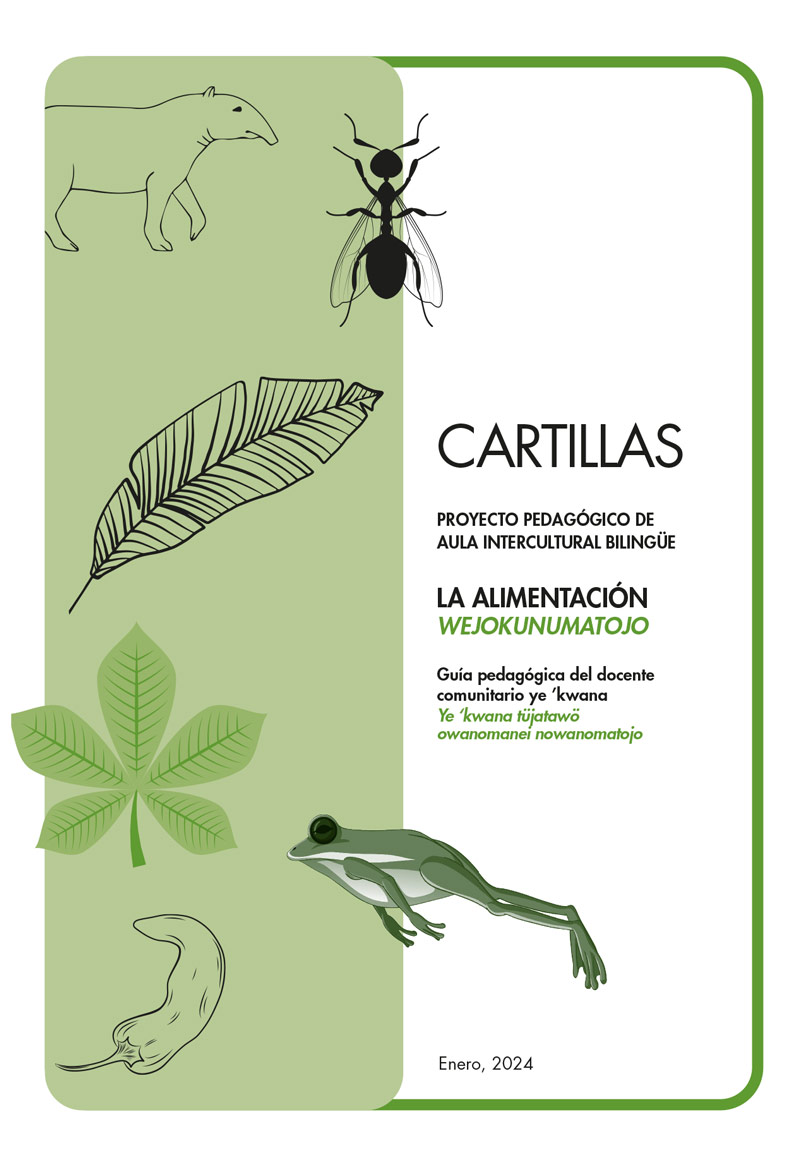 "Cartillas del Proyecto Pedagógico de Aula Intercultural Bilingüe La Alimentación. Wejokunumatojo. Guía pedagógica del docente comunitario ye´kwana Ye´kwana tüjatawö owanomanei nowanomatojo "