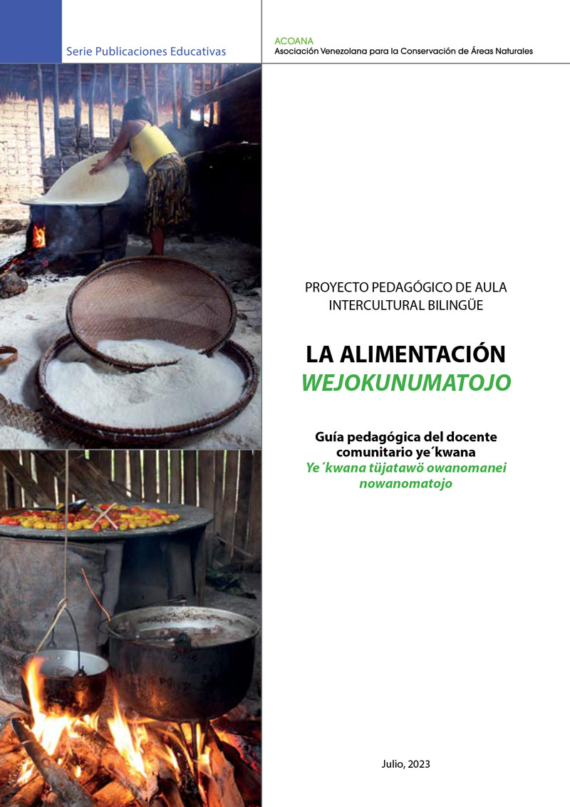 "Proyecto Pedagógico de Aula Intercultural Bilingüe La Alimentación. Wejokunumatojo. Guía pedagógica del docente comunitario ye´kwana Ye´kwana tüjatawö owanomanei nowanomatojo "